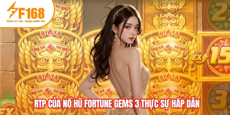 RTP của nổ hũ Fortune Gems 3 thực sự hấp dẫn